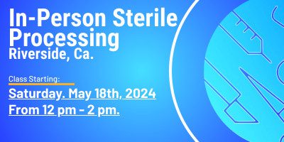 In-Person Sterile Processing Riverside - May 18th